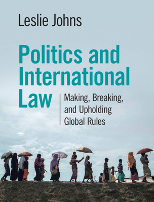 Politics and International Law: Making, Breakin... 1108833705 Book Cover