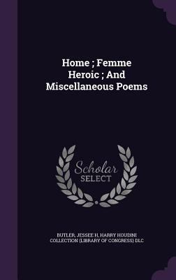 Home; Femme Heroic; And Miscellaneous Poems 1348169133 Book Cover