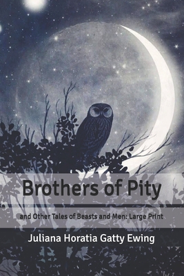 Brothers of Pity: and Other Tales of Beasts and... B086PRLCTX Book Cover