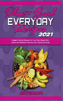 Plant Based Everyday Recipes 2021: Budget Frien... 191435981X Book Cover