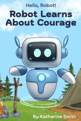 Robot Learns About Courage B0FZ92ZX1W Book Cover