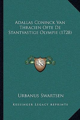 Adallas Coninck Van Thracien Ofte De Stantvasti... [Dutch] 1165885026 Book Cover