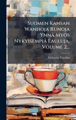 Suomen Kansan Wanhoja Runoja YnnÃ Myös Nykyisem... [Finnish] 1024783502 Book Cover