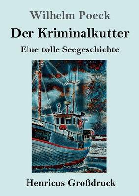 Der Kriminalkutter (Großdruck): Eine tolle Seeg... [German] 3847834703 Book Cover