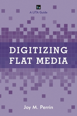 Digitizing Flat Media: Principles and Practices 1442258098 Book Cover