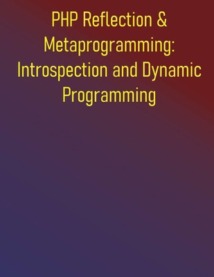 PHP Reflection & Metaprogramming: Introspection... B0FCYCC85J Book Cover