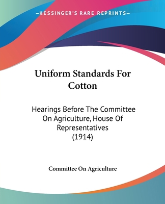 Uniform Standards For Cotton: Hearings Before T... 1104518333 Book Cover