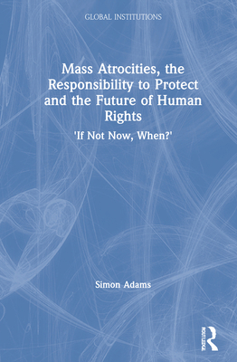 Mass Atrocities, the Responsibility to Protect ... 0367551284 Book Cover