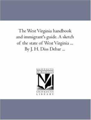 The West Virginia Hand-Book and Immigrant'S Gui... 1425516483 Book Cover