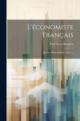 L'économiste Français: Journal Hebdomadaire, Pa... [French] 1021830135 Book Cover