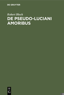 De Pseudo-Luciani Amoribus [German] 3111272672 Book Cover