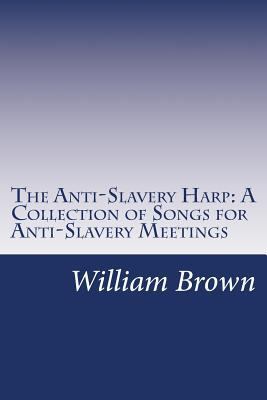 The Anti-Slavery Harp: A Collection of Songs fo... 1500482781 Book Cover