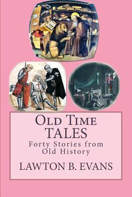 Old Time Tales: "Forty Stories from Old History" 1548316237 Book Cover