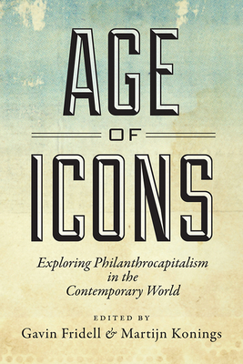 Age of Icons: Exploring Philanthrocapitalism in... 1442612037 Book Cover