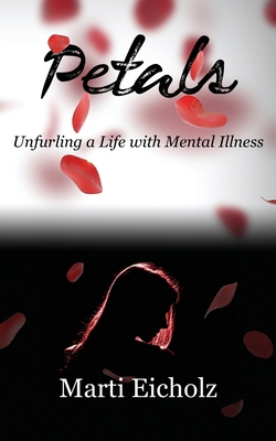 Petals: Unfurling a Life with Mental Illness 1456634305 Book Cover