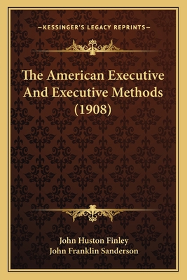 The American Executive And Executive Methods (1... 1165802171 Book Cover