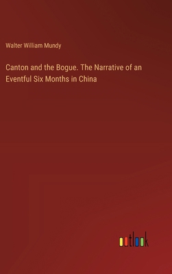 Canton and the Bogue. The Narrative of an Event... 3385365775 Book Cover