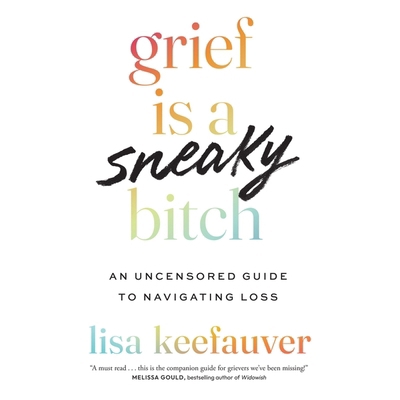 Grief Is a Sneaky Bitch: An Uncensored Guide to... B0D1S1VD97 Book Cover