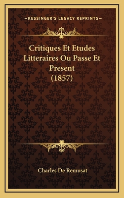 Critiques Et Etudes Litteraires Ou Passe Et Pre... [French] 1165574845 Book Cover