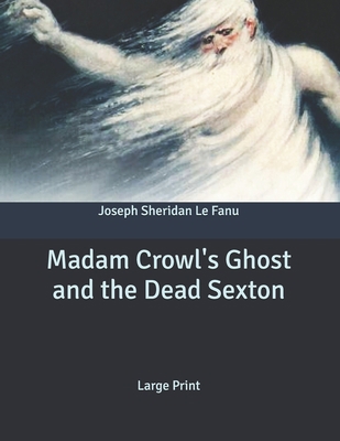 Madam Crowl's Ghost and the Dead Sexton: Large ... B085KJS6RQ Book Cover