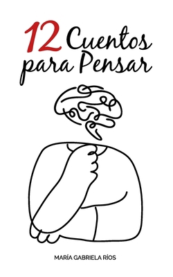 12 Cuentos para Pensar: Los cuentos no siempre ... [Spanish] B0BJC9WN3W Book Cover