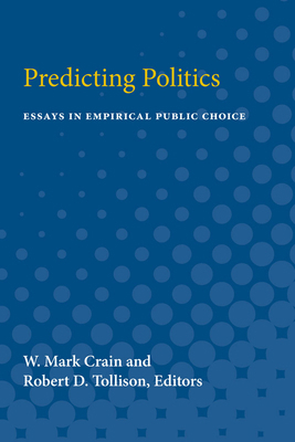 Predicting Politics: Essays in Empirical Public... 0472750844 Book Cover