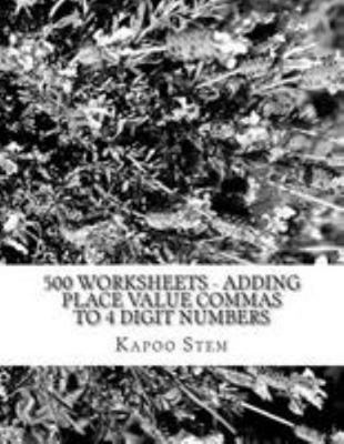 500 Worksheets - Adding Place Value Commas to 4... 1512204080 Book Cover