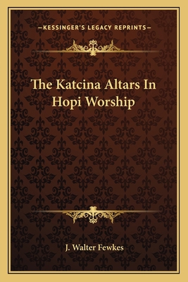 The Katcina Altars In Hopi Worship 116313418X Book Cover