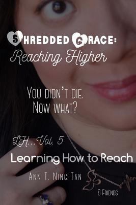 Learning How to Reach: Shredded Grace: Reaching... 1985035529 Book Cover