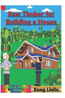 Row Timber for Building a House: -Story of Chin... 1790360188 Book Cover