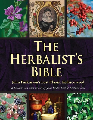 The Herbalist's Bible: John Parkinson's Lost Cl... 1629146943 Book Cover