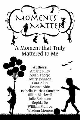 Moments Matter: A Moment that Truly Mattered to Me 1946111430 Book Cover