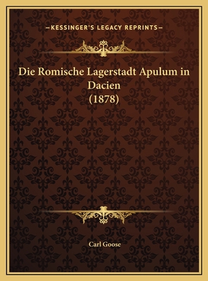 Die Romische Lagerstadt Apulum in Dacien (1878) [German] 1169685412 Book Cover