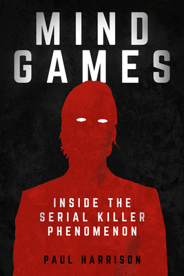 Mind Games: Inside the Serial Killer Phenomenon 1912666014 Book Cover