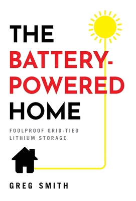 The Battery-Powered Home: Foolproof Grid-Tied L... 1544521596 Book Cover