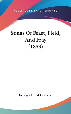 Songs Of Feast, Field, And Fray (1853) 1120770424 Book Cover