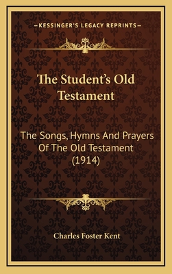 The Student's Old Testament: The Songs, Hymns A... 1164352237 Book Cover