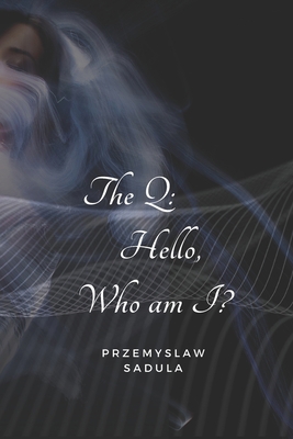The Q: Hello, Who am I ? B0BYRC2843 Book Cover