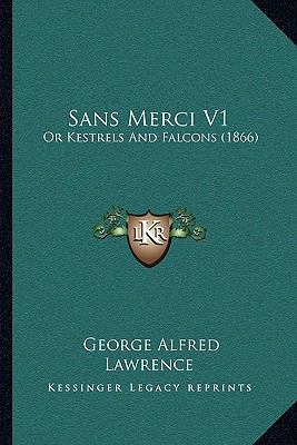 Sans Merci V1: Or Kestrels And Falcons (1866) 1164912054 Book Cover