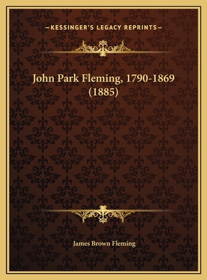 John Park Fleming, 1790-1869 (1885) 1169588549 Book Cover