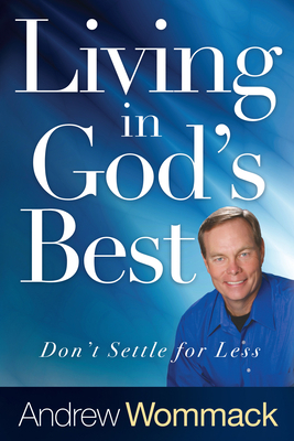 Living in God's Best: Don't Settle for Less 1680311379 Book Cover