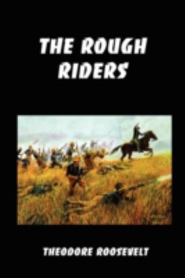 The Rough Riders: Teddy Roosevelt's Firsthand A... 1934941476 Book Cover