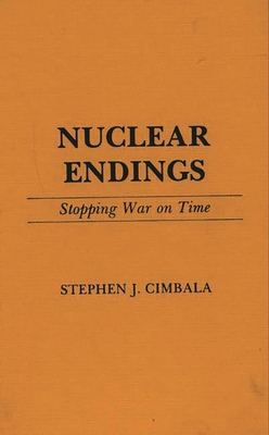Nuclear Endings: Stopping War on Time 027593165X Book Cover