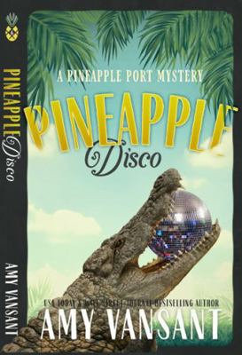 Pineapple Disco: A Pineapple Port Mystery - 6 0998130885 Book Cover