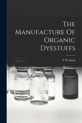 The Manufacture Of Organic Dyestuffs 1019007281 Book Cover