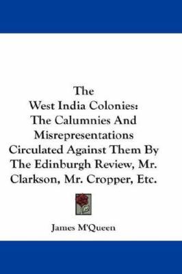 The West India Colonies: The Calumnies And Misr... 1432664212 Book Cover