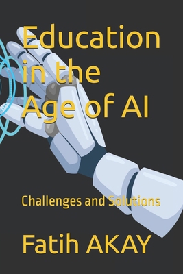 Education in the Age of AI: Challenges and Solu... B0F5MJVVZP Book Cover