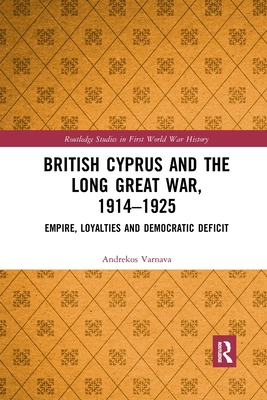 British Cyprus and the Long Great War, 1914-192... 0367786133 Book Cover