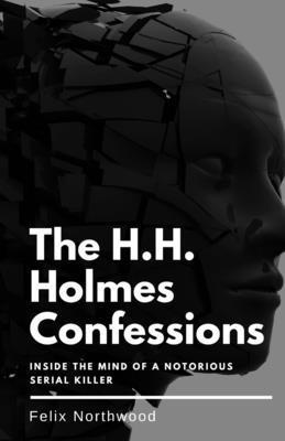 The H.H. Holmes Confessions: Inside the Mind of... B0DKG89WQS Book Cover