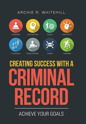 Creating Success with a Criminal Record: Achiev... 1796046655 Book Cover